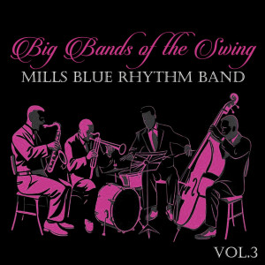 Mills Blue Rhythm Band的專輯Big Bands of the Swing. Mills Blue Rhythm Band Vol.3