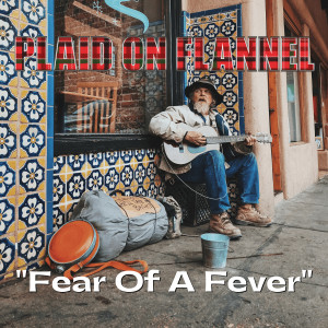 Listen to Fear of a Fever song with lyrics from Plaid On Flannel