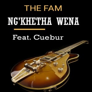收听The Fam的Ngikhetha Wena歌词歌曲