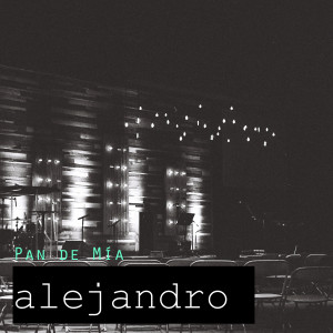 Dengarkan lagu Pan De Mia nyanyian Alejandro dengan lirik