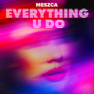 MESZCA的專輯Everything U Do