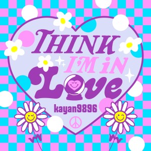 收聽kayan9896的Think I'm In Love歌詞歌曲