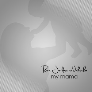 ดาวน์โหลดและฟังเพลง My Mama พร้อมเนื้อเพลงจาก Ron Jordan