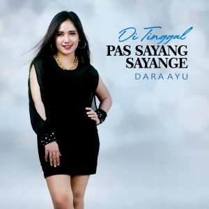 Listen to Ditinggal Pas Sayang Sayange song with lyrics from Dara Ayu