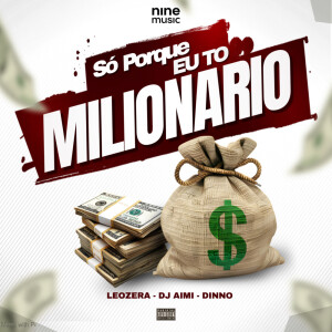 Album Só Porque Eu To Milionário (Explicit) from Leozera