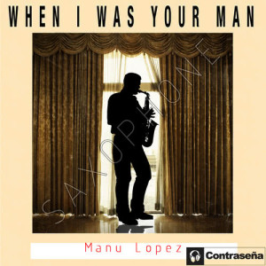 收聽Manu López的When I Was Your Man歌詞歌曲