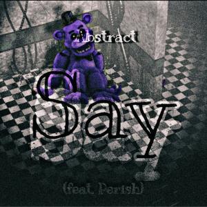 收聽Abstract的Say  (Explicit)歌詞歌曲