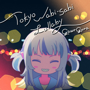 Listen to Tokyo Wabi-Sabi Lullaby song with lyrics from Gawr Gura