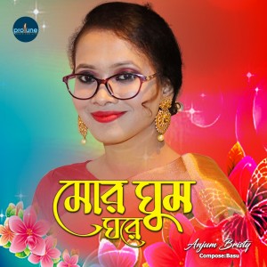 Listen to Mor Ghumoghore song with lyrics from Anjum Brisy