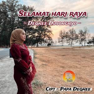 Listen to Selamat Hari Raya song with lyrics from Deqnee Dusongnyo