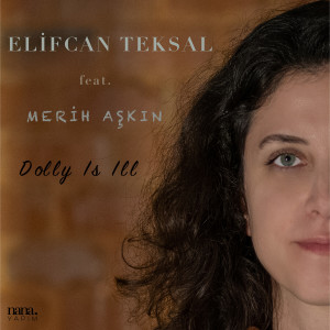 收听Elifcan Teksal的Dolly Is Ill歌词歌曲
