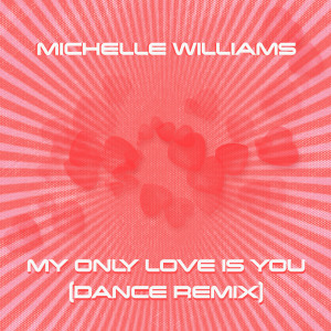 Michelle Williams的專輯My Only Love Is You (Dance Remix)
