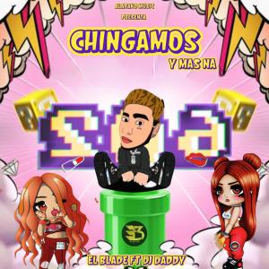 El Blade Hey Hey的專輯Chingamos y mas na (feat. Dj daddy)