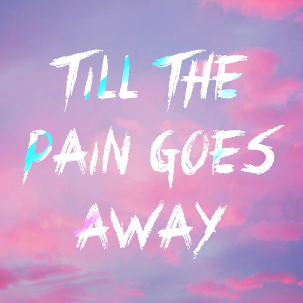 Till the Pain Goes Away