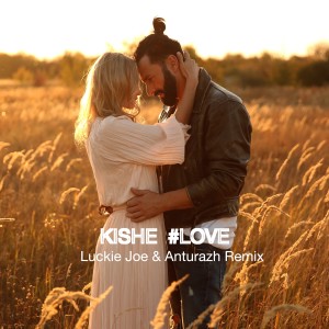 ดาวน์โหลดและฟังเพลง #Love (Luckie Joe & Anturazh Remix) พร้อมเนื้อเพลงจาก Kishe