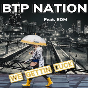 Album We Gettin Buck (feat. EDM) from BTP NATION