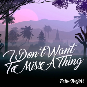 收聽Fatin Majidi的I Don't Want to Miss a Thing歌詞歌曲