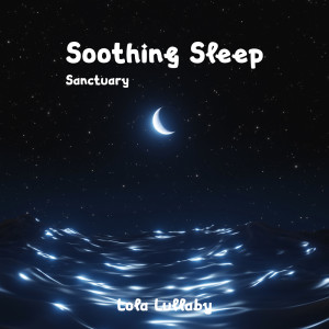 Album Soothing Sleep Sanctuary (Cozy Nature and Music for Sleep Deprived, Lullabies for Adults) from Lola Lullaby