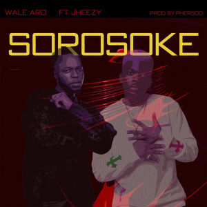 Listen to Sorosoke (Explicit) song with lyrics from Wale Aro