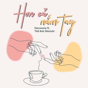 ดาวน์โหลดและฟังเพลง Hơn Cả Nắm Tay (feat. Thế Anh Shinichi) พร้อมเนื้อเพลงจาก Harmonie