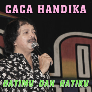 Caca Handika的专辑Hatimu Dan Hatiku