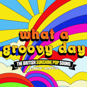 Chopin----[replace by 16381]的專輯What A Groovy Day: The British Sunshine Pop Sound 1967-1972