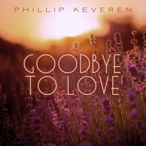 Album Goodbye to Love from Phillip Keveren