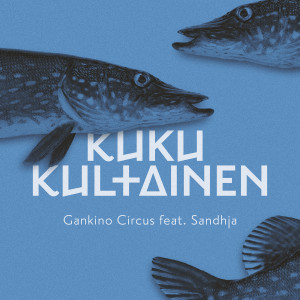 Listen to Kuku kultainen song with lyrics from Gankino Circus