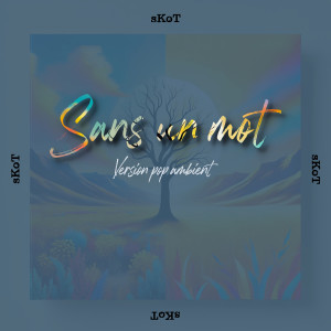 Listen to Sans un mot (Version pop ambient) song with lyrics from Skot