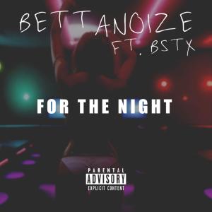 收聽BettaNoize的FOR THE NIGHT (feat. BSTX) (Explicit)歌詞歌曲
