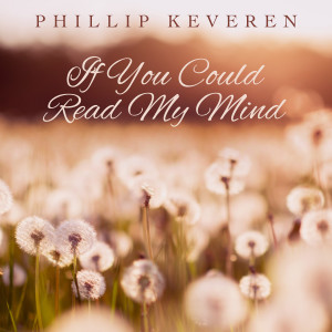 收听Phillip Keveren的If You Could Read My Mind歌词歌曲