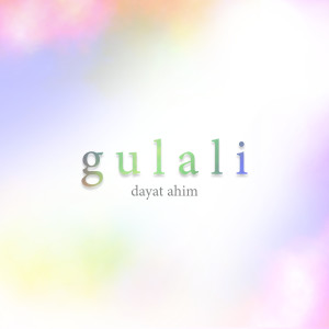ดาวน์โหลดและฟังเพลง Gulali พร้อมเนื้อเพลงจาก Dayat Ahim