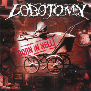 ดาวน์โหลดและฟังเพลง Born In Hell พร้อมเนื้อเพลงจาก Lobotomy