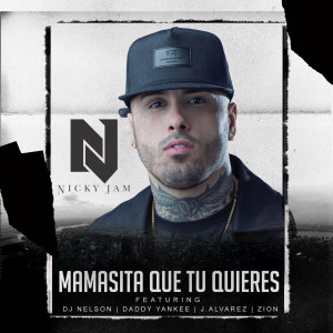 Dengarkan lagu Mamasita Que Tu Quieres (feat. Daddy Yankee, Zion, J Alvarez & DJ Nelson) nyanyian Nicky Jam dengan lirik