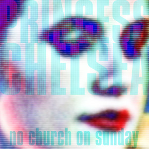 No Church On Sunday / Digital Dream Girl dari Princess Chelsea
