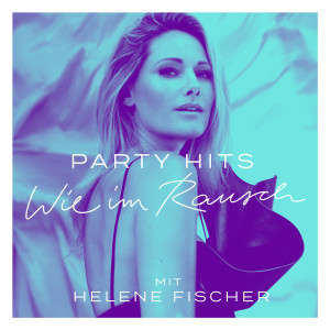 Helene Fischer的專輯Party Hits – Wie im Rausch mit Helene Fischer