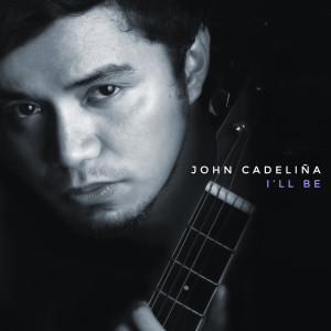 ดาวน์โหลดและฟังเพลง I'll Be พร้อมเนื้อเพลงจาก John Cadelina