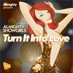 收聽Almighty Showgirls的Turn It Into Love (Almighty Radio Edit)歌詞歌曲
