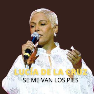 Lucia De La Cruz的專輯Se Me Van Los Pies (En Vivo)