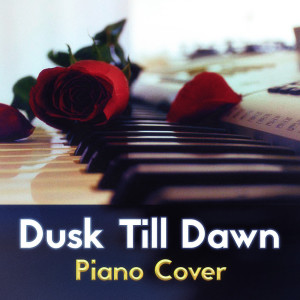 ดาวน์โหลดและฟังเพลง Dusk Till Dawn (Piano Cover) พร้อมเนื้อเพลงจาก Dusk Till Dawn