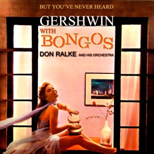 Album But You've Never Heard Gershwin With Bongos from Don Ralke