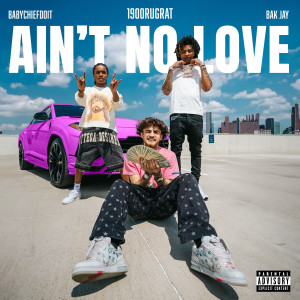 收聽1900Rugrat的Ain't No Love (feat. BabyChiefDoit & BAK Jay) (Explicit)歌詞歌曲