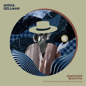 收聽Misha Gellman的Something Beautiful (feat. Rudiger & Christine Corless) (Tine)歌詞歌曲