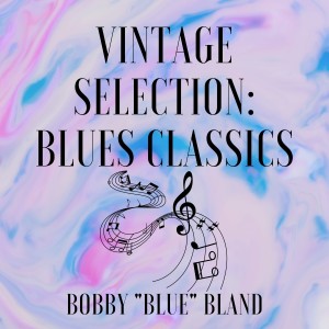 Bobby "Blue" Bland的专辑Vintage Selection: Blues Classics (2021 Remastered)