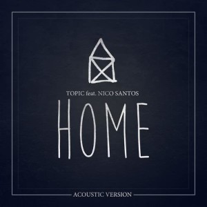 收聽Topic的Home (feat. Nico Santos) [Acoustic Version] (Acoustic Version)歌詞歌曲