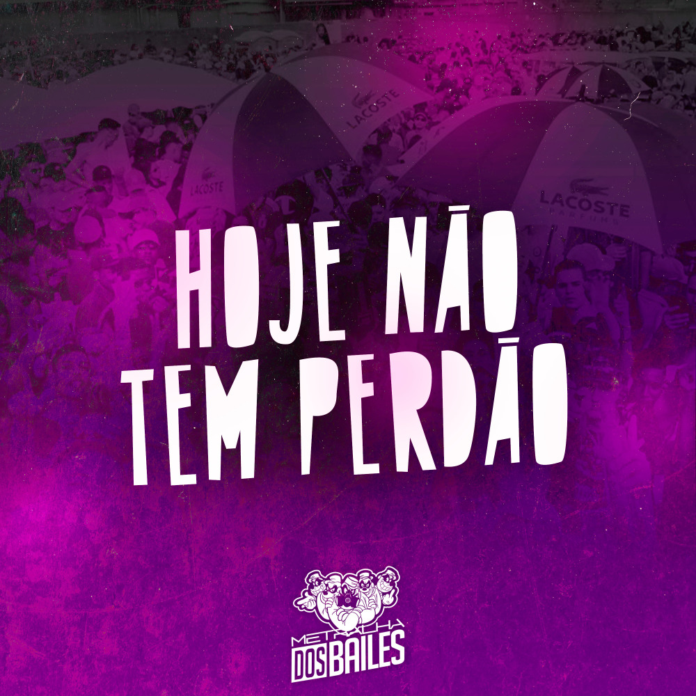 Hoje Não Tem Perdão