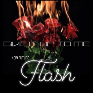 ดาวน์โหลดและฟังเพลง Give It up to Me (Explicit) พร้อมเนื้อเพลงจาก New Future Flash