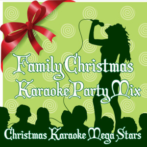 Christmas Karaoke Mega Stars的專輯Family Christmas Karaoke Party Mix