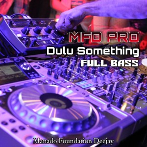 Dengarkan Mfd pro Dulu Something Full Bass (Remix) lagu dari Manado Foundation Deejay dengan lirik
