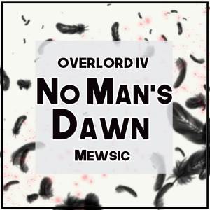 อัลบัม No Man's Dawn (From "Overlord IV") (TV Size) ศิลปิน Mewsic